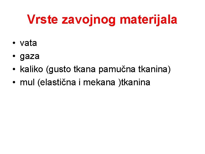 Vrste zavojnog materijala • • vata gaza kaliko (gusto tkana pamučna tkanina) mul (elastična