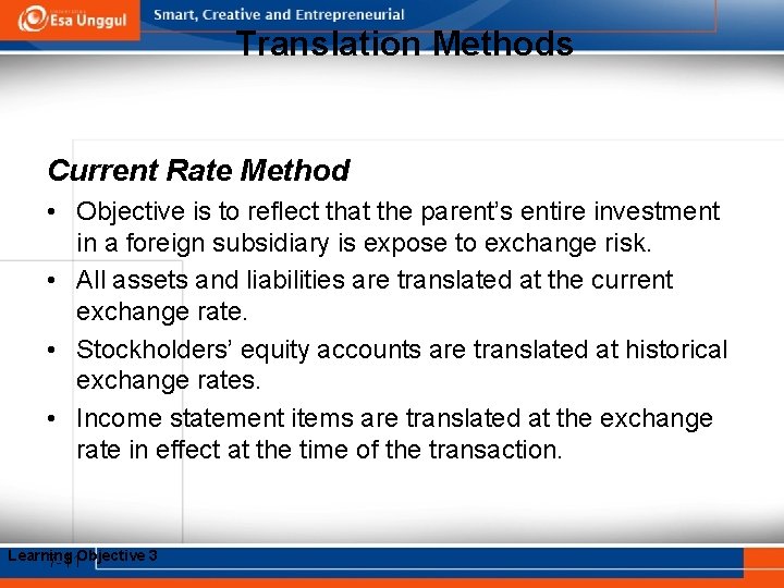 Translation Methods Current Rate Method • Objective is to reflect that the parent’s entire