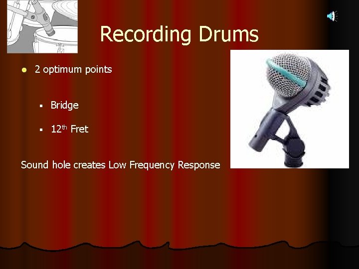 Recording Drums l 2 optimum points § Bridge § 12 th Fret Sound hole