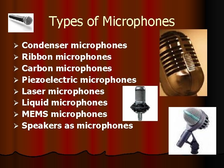 Types of Microphones Condenser microphones Ø Ribbon microphones Ø Carbon microphones Ø Piezoelectric microphones