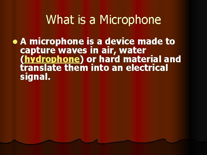 What is a Microphone l. A microphone is a device made to capture waves