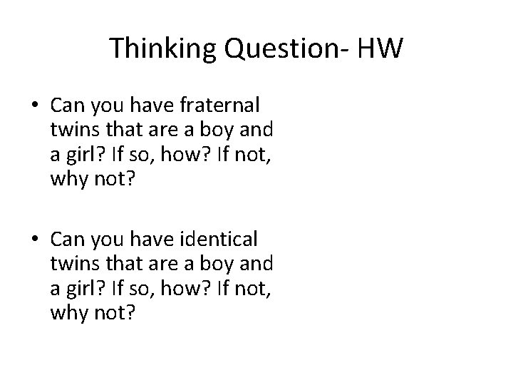 Thinking Question- HW • Can you have fraternal twins that are a boy and Thinking Question- HW • Can you have fraternal twins that are a boy and