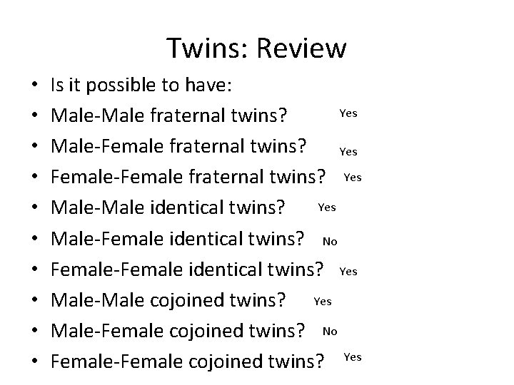 Twins: Review • • • Is it possible to have: Yes Male-Male fraternal twins? Twins: Review • • • Is it possible to have: Yes Male-Male fraternal twins?