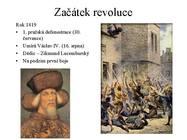 Začátek revoluce Rok 1419 • 1. pražská defenestrace (30. července) • Umírá Václav IV.
