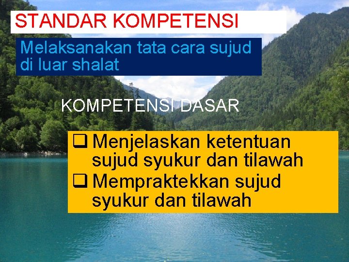 STANDAR KOMPETENSI Melaksanakan tata cara sujud di luar shalat KOMPETENSI DASAR q Menjelaskan ketentuan STANDAR KOMPETENSI Melaksanakan tata cara sujud di luar shalat KOMPETENSI DASAR q Menjelaskan ketentuan