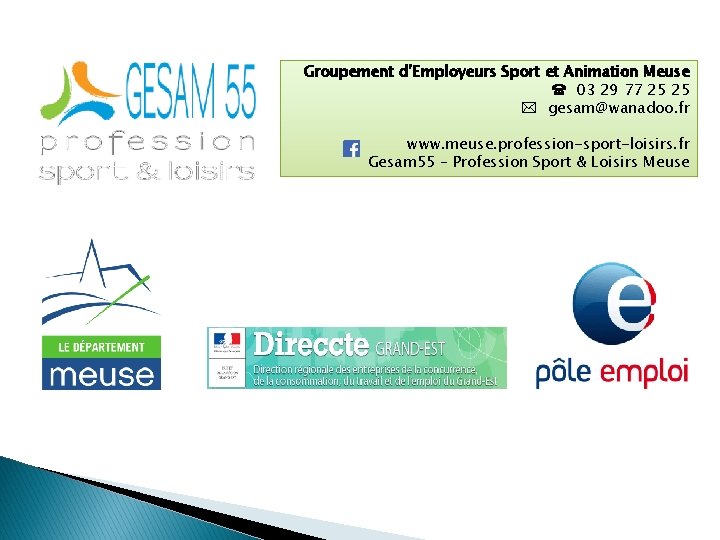 Groupement d’Employeurs Sport et Animation Meuse 03 29 77 25 25 gesam@wanadoo. fr www. Groupement d’Employeurs Sport et Animation Meuse 03 29 77 25 25 gesam@wanadoo. fr www.