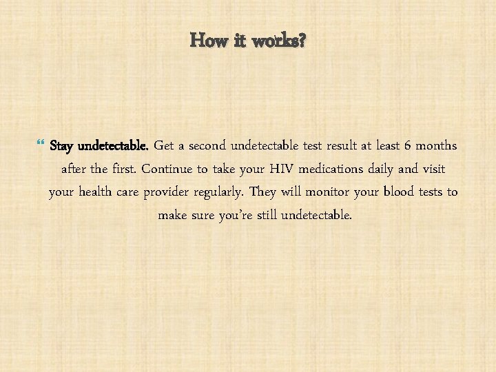 How it works? Stay undetectable. Get a second undetectable test result at least 6