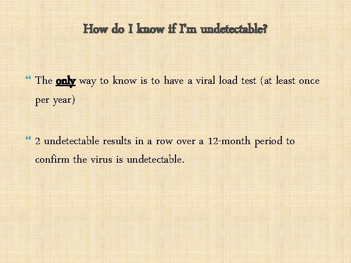 How do I know if I’m undetectable? The only way to know is to