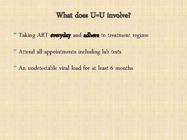 What does U=U involve? Taking ART everyday and adhere to treatment regime Attend all