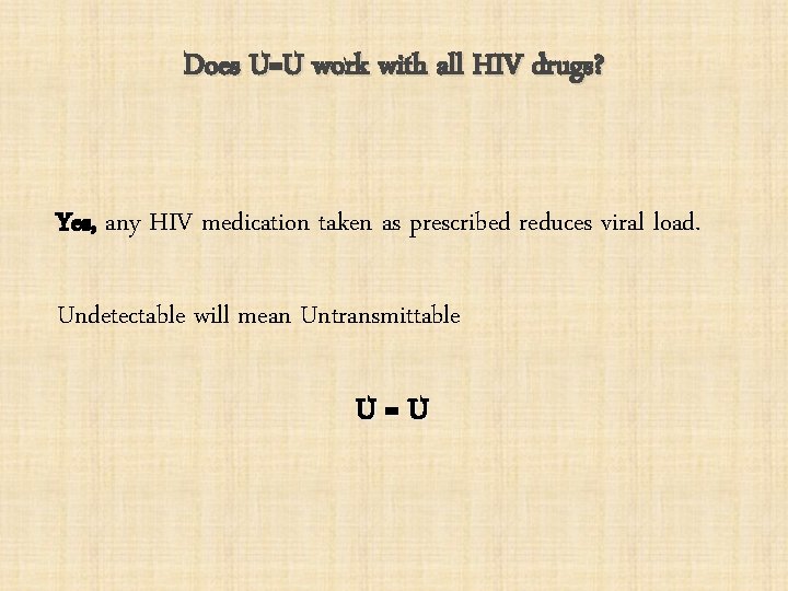 Does U=U work with all HIV drugs? Yes, any HIV medication taken as prescribed