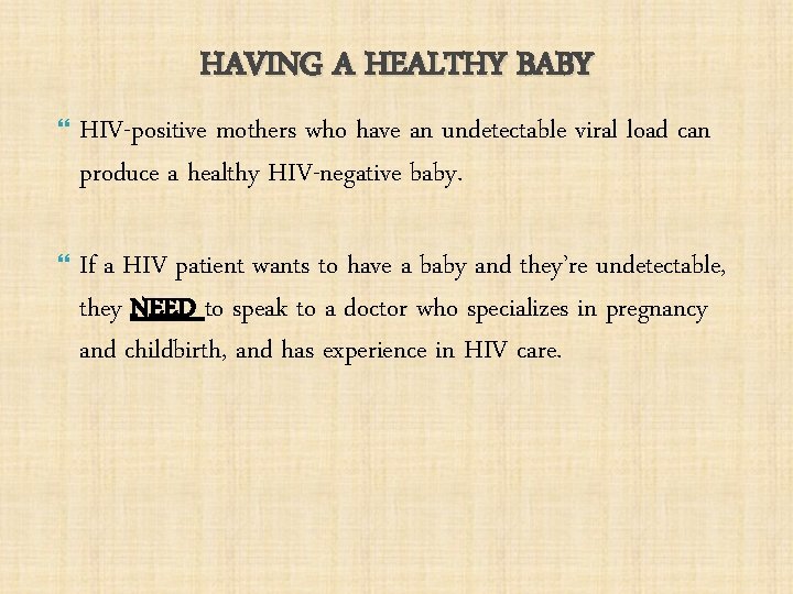 HAVING A HEALTHY BABY HIV-positive mothers who have an undetectable viral load can produce