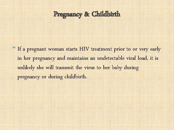 Pregnancy & Childbirth If a pregnant woman starts HIV treatment prior to or very