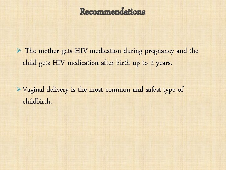 Recommendations Ø The mother gets HIV medication during pregnancy and the child gets HIV