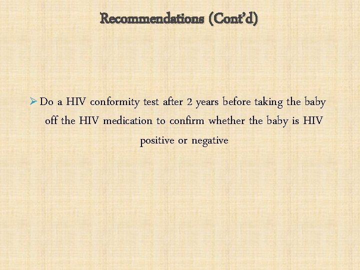 Recommendations (Cont’d) Ø Do a HIV conformity test after 2 years before taking the