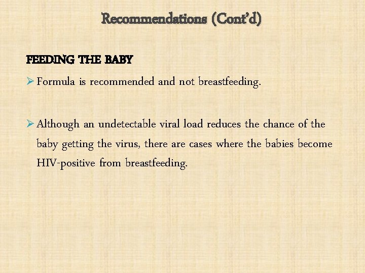 Recommendations (Cont’d) FEEDING THE BABY Ø Formula is recommended and not breastfeeding. Ø Although