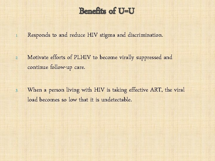 Benefits of U=U 1. Responds to and reduce HIV stigma and discrimination. 2. Motivate