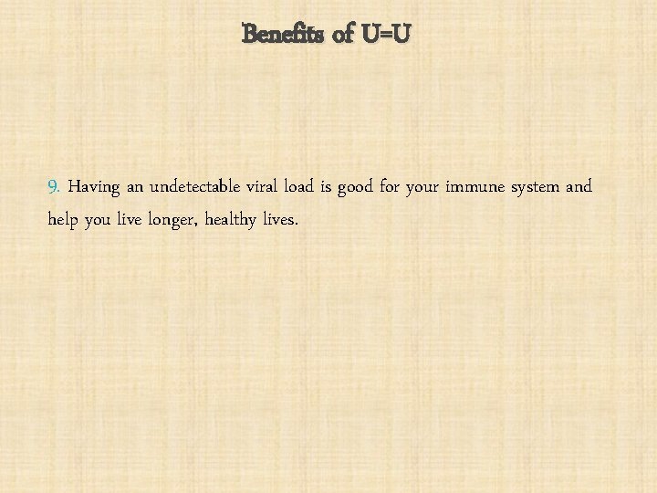 Benefits of U=U 9. Having an undetectable viral load is good for your immune