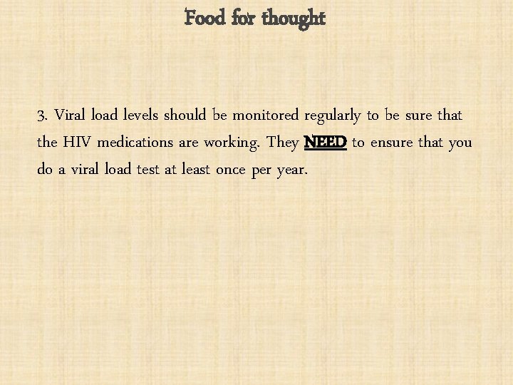 Food for thought 3. Viral load levels should be monitored regularly to be sure