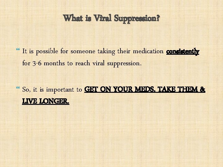 What is Viral Suppression? It is possible for someone taking their medication consistently for