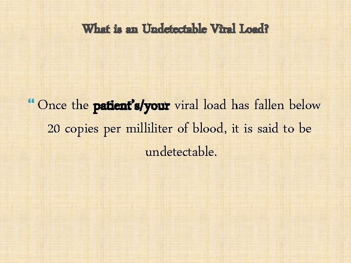 What is an Undetectable Viral Load? Once the patient’s/your viral load has fallen below