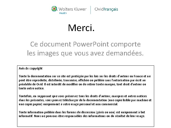 Merci. Ce document Power. Point comporte les images que vous avez demandées. Avis de