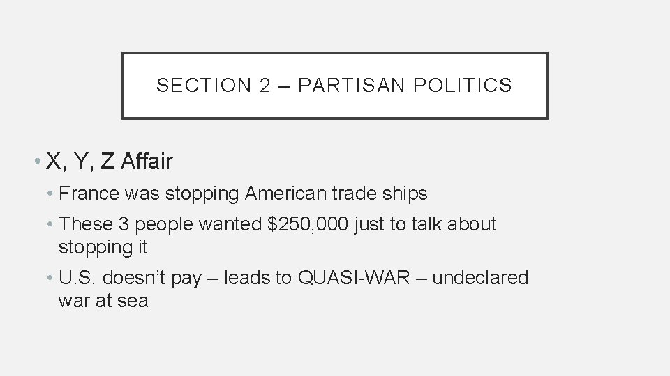 SECTION 2 – PARTISAN POLITICS • X, Y, Z Affair • France was stopping