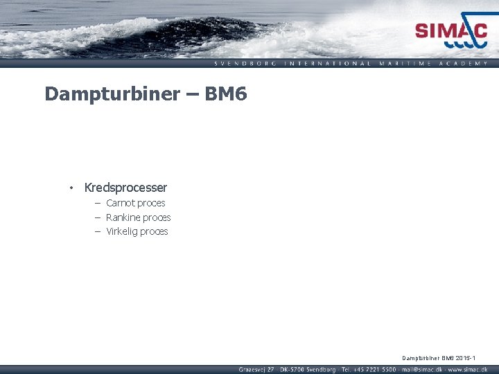 Dampturbiner – BM 6 • Kredsprocesser − Carnot proces − Rankine proces − Virkelig