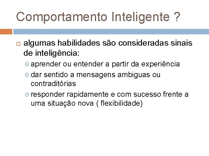 Comportamento Inteligente ? algumas habilidades são consideradas sinais de inteligência: aprender ou entender a