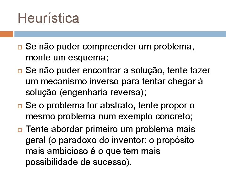 Heurística Se não puder compreender um problema, monte um esquema; Se não puder encontrar Heurística Se não puder compreender um problema, monte um esquema; Se não puder encontrar