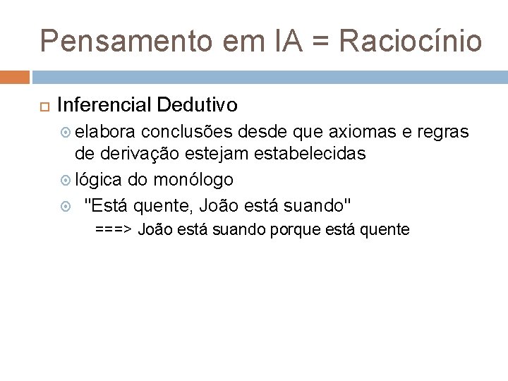 Pensamento em IA = Raciocínio Inferencial Dedutivo elabora conclusões desde que axiomas e regras