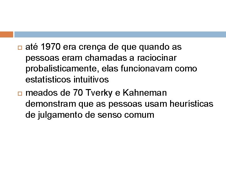  até 1970 era crença de quando as pessoas eram chamadas a raciocinar probalisticamente,