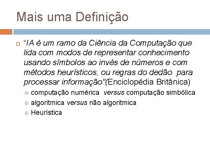 Mais uma Definição “IA é um ramo da Ciência da Computação que lida com