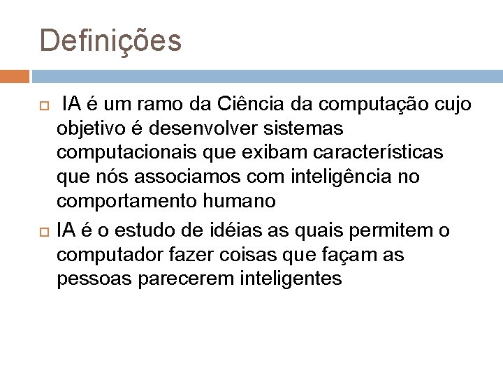 Definições IA é um ramo da Ciência da computação cujo objetivo é desenvolver sistemas