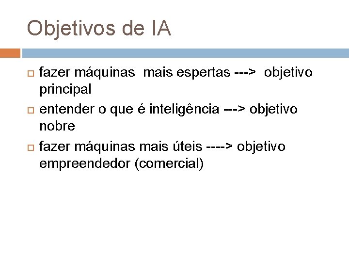 Objetivos de IA fazer máquinas mais espertas ---> objetivo principal entender o que é