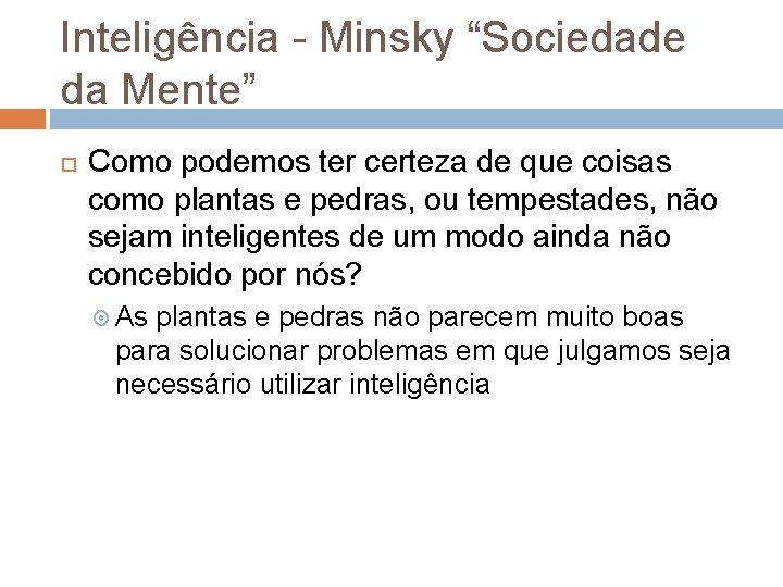 Inteligência - Minsky “Sociedade da Mente” Como podemos ter certeza de que coisas como