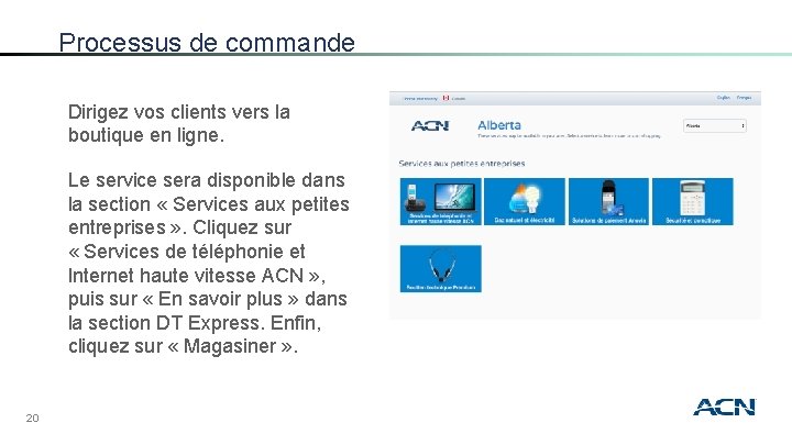 Processus de commande Dirigez vos clients vers la boutique en ligne. Le service sera