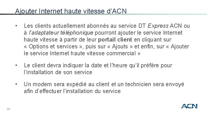 Ajouter Internet haute vitesse d’ACN 32 • Les clients actuellement abonnés au service DT