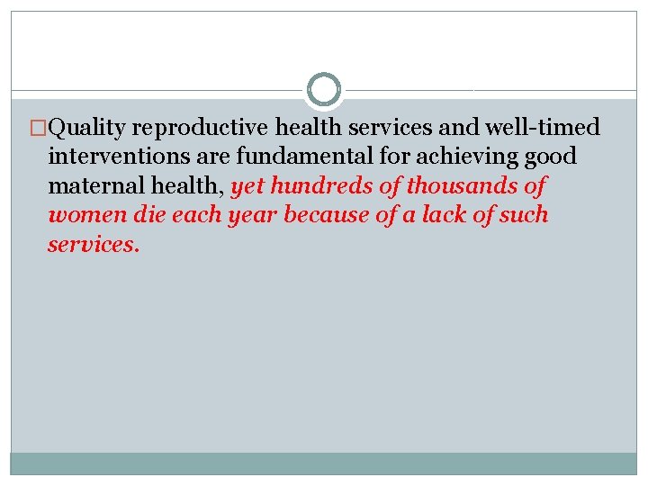 �Quality reproductive health services and well-timed interventions are fundamental for achieving good maternal health,