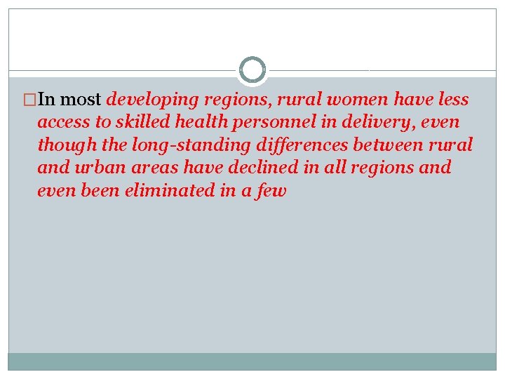�In most developing regions, rural women have less access to skilled health personnel in