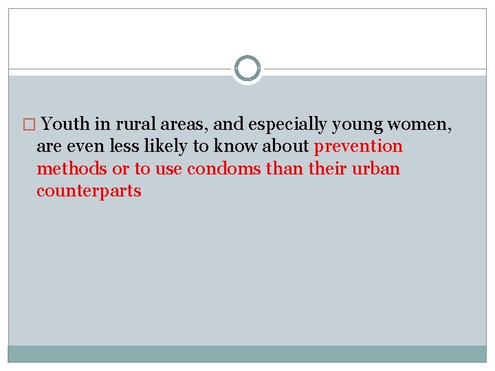 � Youth in rural areas, and especially young women, are even less likely to