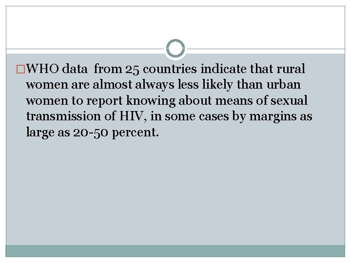 �WHO data from 25 countries indicate that rural women are almost always less likely