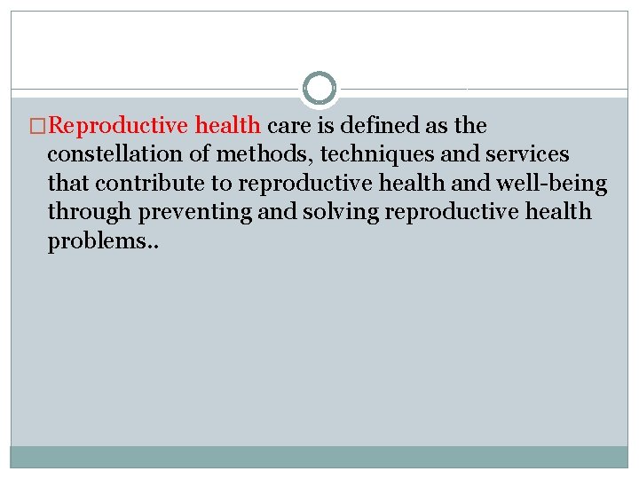 �Reproductive health care is defined as the constellation of methods, techniques and services that