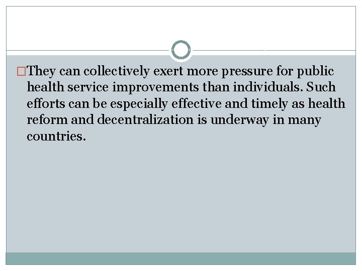 �They can collectively exert more pressure for public health service improvements than individuals. Such