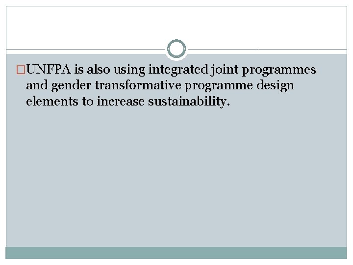 �UNFPA is also using integrated joint programmes and gender transformative programme design elements to