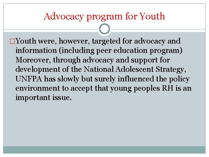 Advocacy program for Youth �Youth were, however, targeted for advocacy and information (including peer