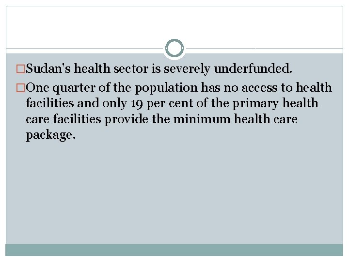 �Sudan's health sector is severely underfunded. �One quarter of the population has no access
