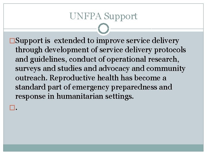 UNFPA Support �Support is extended to improve service delivery through development of service delivery