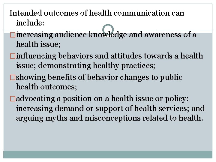 Intended outcomes of health communication can include: �increasing audience knowledge and awareness of a