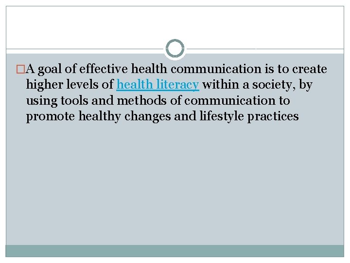 �A goal of effective health communication is to create higher levels of health literacy