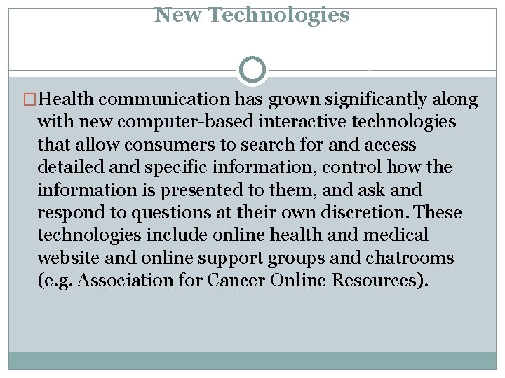 New Technologies �Health communication has grown significantly along with new computer-based interactive technologies that